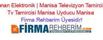 Kenan+Elektronik+|+Manisa+Televizyon+Tamircisi,+Tv+Tamircisi+Manisa+Uyducu+Manisa Firma+Rehberim+Üyesidir!